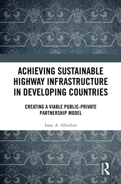 Book cover of: Achieving Sustainable Highway Infrastructure in Developing Countries