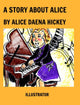 Book cover of: Story About Alice. By: Alice Daena Hickey