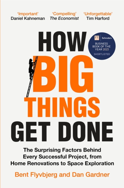 How Big Things Get Done, The Surprising Factors Behind Every Successful Project, from Home Renovations to Space Exploration 9781035018956 Bent Flyvbjerg