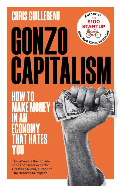 Gonzo Capitalism, How to Make Money in an Economy that Hates You 9781035020065 Chris Guillebeau