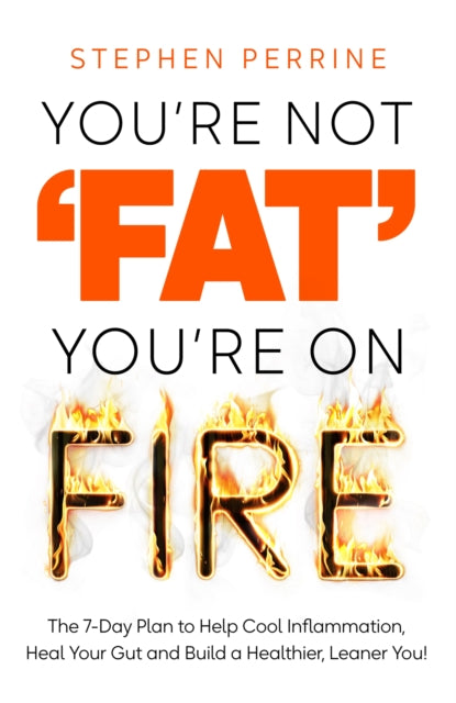 Book cover of: You're Not 'Fat', You're On Fire. By: Stephen Perrine