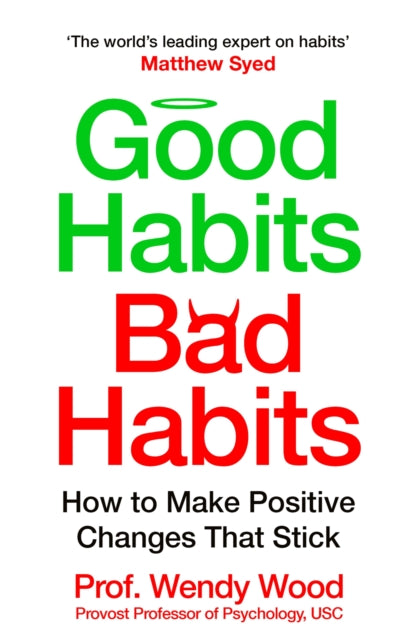 Good Habits, Bad Habits, How to Make Positive Changes That Stick 9781035042135 Wendy Wood