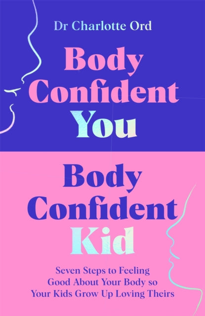 Book cover of: Body Confident You, Body Confident Kid. By: Charlotte Ord
