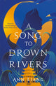 Book cover of: Song to Drown Rivers. By: Ann Liang