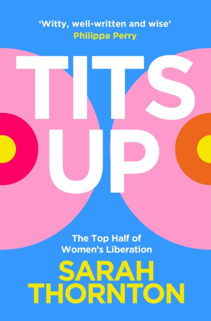 Tits Up, The Top Half of Women’s Liberation 9781035053933 Sarah Thornton