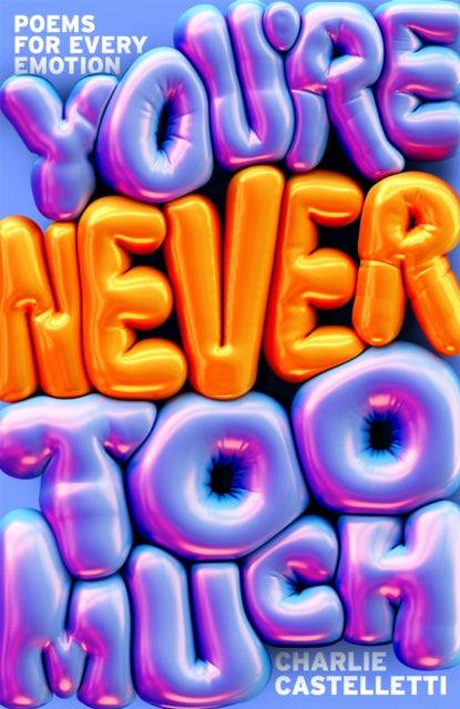 You're Never Too Much: Poems for Every Emotion 9781035070220 Charlie Castelletti