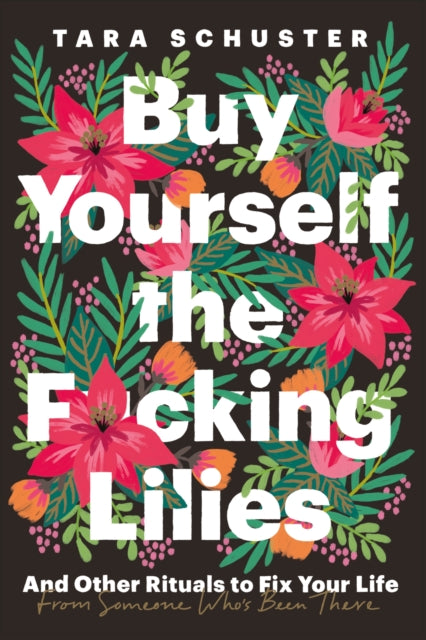 Book cover of: Buy Yourself the F*cking Lilies. By: Tara Schuster
