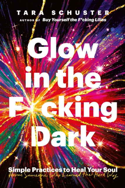 Book cover of: Glow in the F*cking Dark. By: Tara Schuster