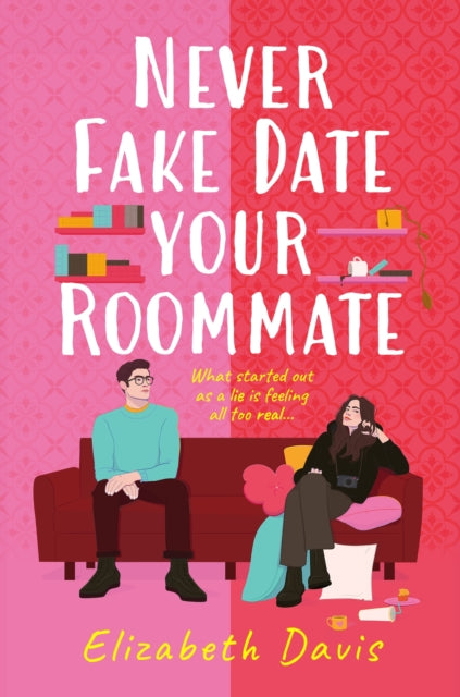 Never Fake Date Your Roommate, An enemies-to-lovers, forced proximity spicy romcom! 9781035410514 Elizabeth Davis