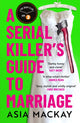 Serial Killer's Guide to Marriage, Meet your new favourite darkly funny and relatable couple in the hottest thriller of summer 2025 9781035410897 Asia Mackay