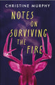 Book cover of: Notes on Surviving the Fire. By: Christine Murphy