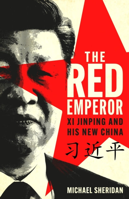 Red Emperor, Xi Jinping and His New China 9781035413478 Michael Sheridan