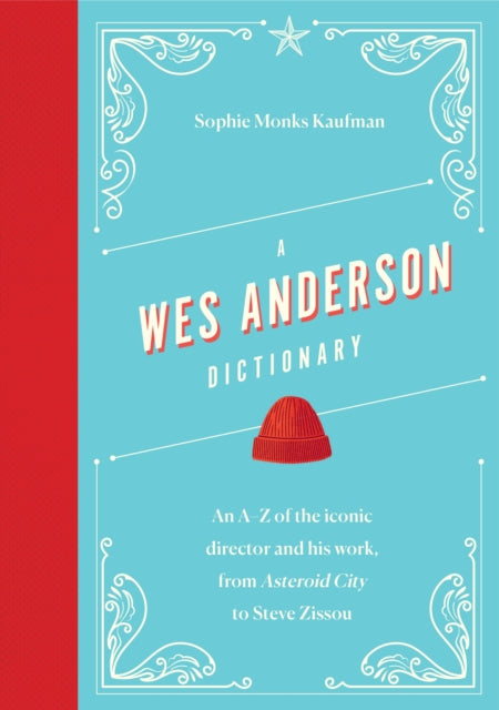Wes Anderson Dictionary, An A–Z of the iconic director and his work, from Asteroid City to Steve Zissou 9781035419258 Sophie Monks Kaufman