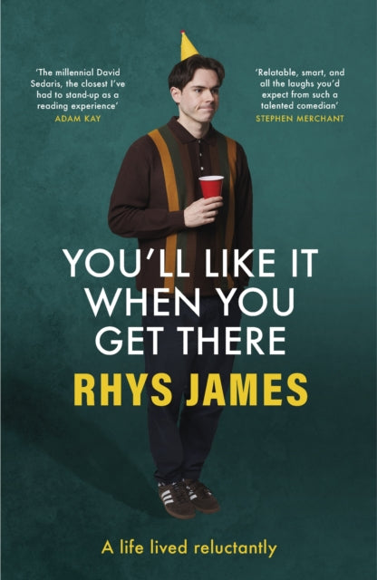 Book cover of: You'll Like It When You Get There: A Life Lived Reluctantly