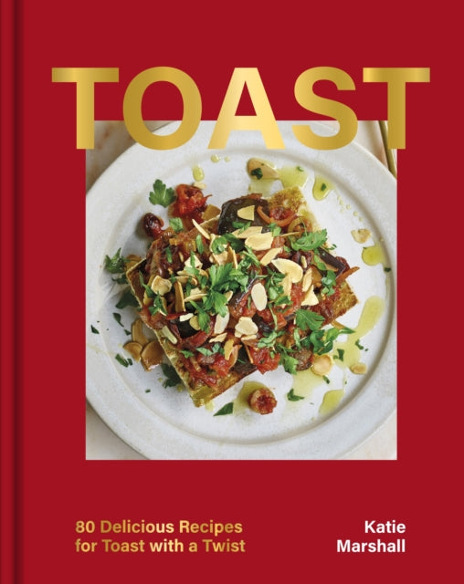 Toast, 80 Delicious Recipes for Toast With a Twist 9781035420742 Katie Marshall