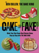 Cake or Fake?, Make Your Own Hyper-Real  Illusion Cakes Step by Step with The Bake King 9781035421763 Ben Cullen