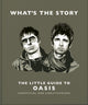 Book cover of: What’s the Story: The Little Guide to Oasis. By: Orange Hippo!
