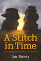 Book cover of: Book One of a Trilogy - A Stitch in Time. By: Ian Davey