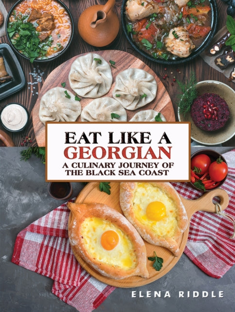 Book cover of: Eat Like a Georgian – a Culinary Journey of the Black Sea Coast. By: Elena Riddle