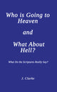 Book cover of: Who is Going to Heaven and What About Hell?. By: J. Clarke
