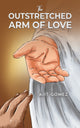 Book cover of: Outstretched Arm of Love