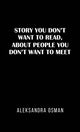 Book cover of: Story You Don't Want to Read, About People You Don't Want to Meet