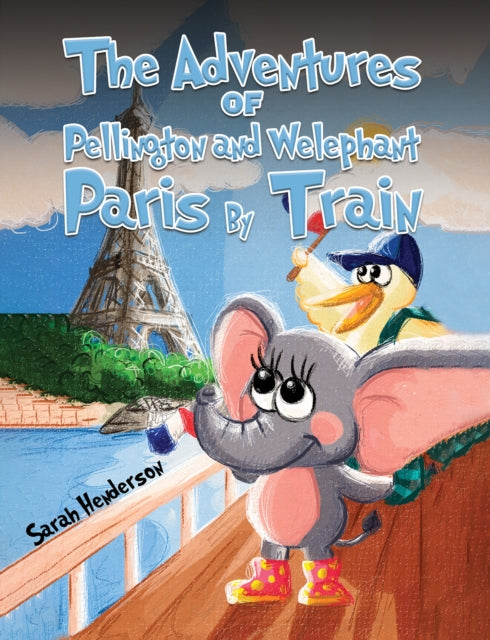 Book cover of: Adventures of Pellington and Welephant - Paris By Train. By: Sarah Henderson