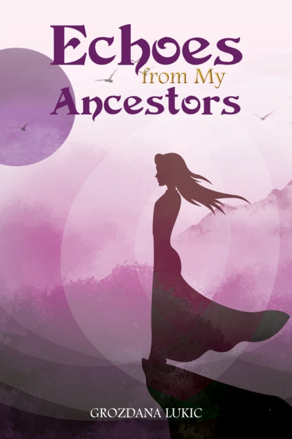 Book cover of: Echoes from My Ancestors. By: Grozdana Lukic
