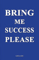 Book cover of: Bring Me Success Please