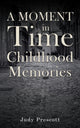 Book cover of: Moment in Time: Childhood Memories. By: Judy Prescott