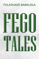 Book cover of: Fego Tales. By: Folashade Babalola