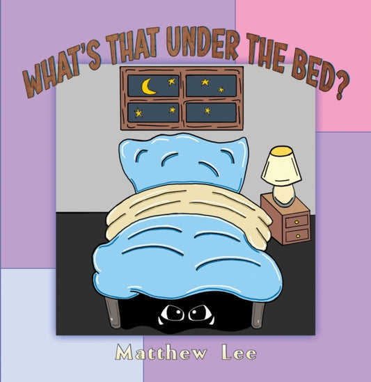 Book cover of: What's That Under the Bed?. By: Matthew Lee