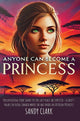 Book cover of: Anyone Can Become a Princess