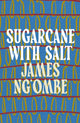 Book cover of: Sugarcane With Salt. By: James Ng'ombe