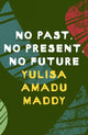 Book cover of: No Past, No Present, No Future. By: Yulisa Amadu Maddy