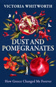 Book cover of: Dust and Pomegranates. By: Victoria Whitworth