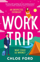 Work Trip, The hilarious must-read workplace, enemies to lovers, forced proximity rom-com, brand new for 2025! 9781035913213 Chloe Ford