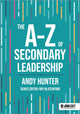 Book cover of: A-Z of Secondary Leadership. By: Andy Hunter