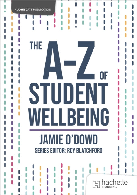 Book cover of: A-Z of Student Wellbeing. By: Jamie O'Dowd
