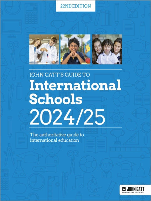 Book cover of: John Catt's Guide to International Schools 2024/25: The authoritative guide to International education