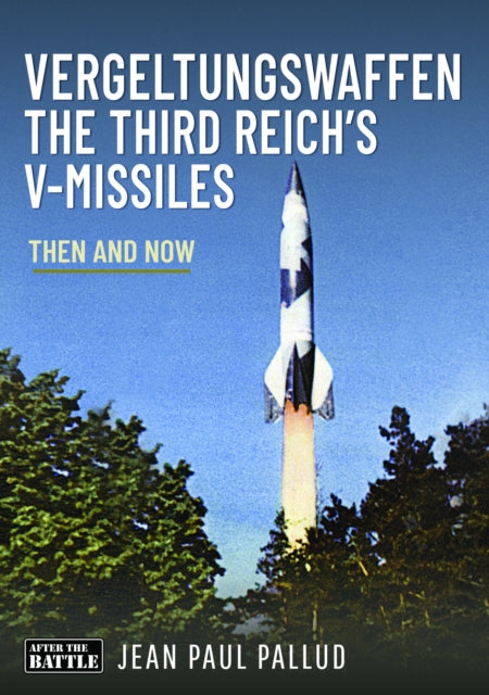 Vergeltungswaffen - The Third Reich's V-Missiles, Then and Now 9781036101381 Jean-Paul Pallud
