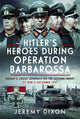 Book cover of: Hitler’s Heroes During Operation Barbarossa. By: Jeremy Dixon