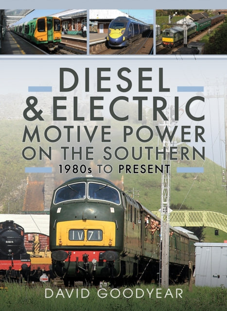 Book cover of: Diesel and Electric Motive Power on the Southern 1980s to Present. By: David Goodyear