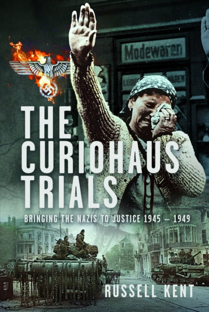 Curiohaus Trials, Bringing the Nazis to Justice 1945 ? 1949 9781036111755 Russell Kent