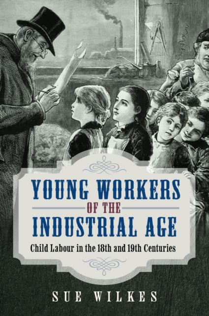 Book cover of: Young Workers of the Industrial Age. By: Sue Wilkes
