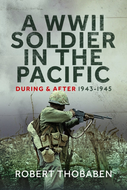 Book cover of: WWII Soldier in the Pacific. By: Robert Thobaben
