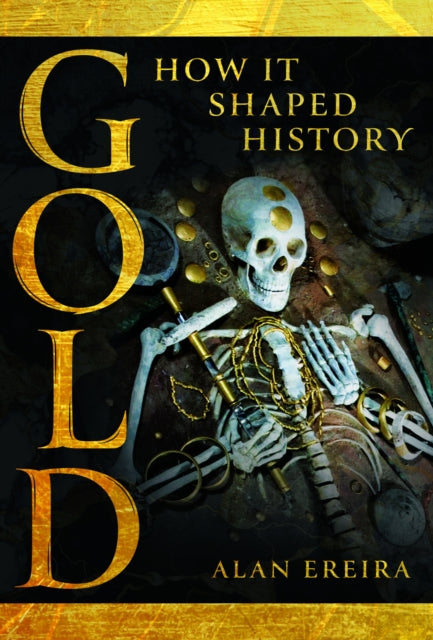 Book cover of: Gold: How it Shaped History. By: Alan Ereira