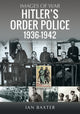 Hitler’s Order Police 1936–1942, The Ordnungspolizei 9781036117726 Ian Baxter