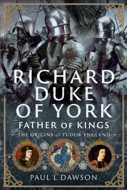 Book cover of: Richard Duke of York, Father of Kings. By: Paul L. Dawson