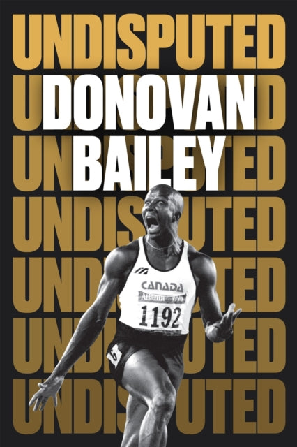 Book cover of: Undisputed: A Champion's Life. By: Donovan Bailey
